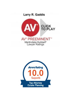 Larry Gaddis awards, AV Preeminent Rated by Martindale-Hubbell and 10.0 Rated in Estate Planning by Avvo Larry Gaddis awards, AV Preeminent Rated by Martindale-Hubbell and 10.0 Rated in Estate Planning by Avvo